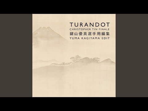 Turandot: Christopher Tin Finale (Yuma Kagiyama Edit) (feat. Clay Hilley, Christine Goerke &...