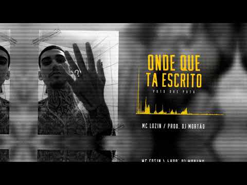 Mc Lozin - ONDE QUE TA ESCRITO/ PUTO das PUTA [Dj Mortão] Áudio Oficial