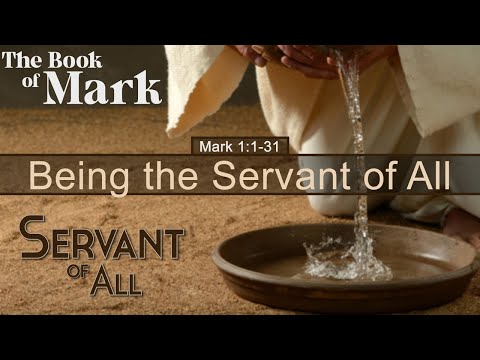 Mark 1:1-31, "The Servant of All, Part 1"