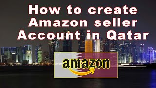 How to create Amazon seller Account in Qatar