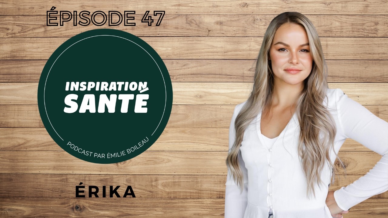 Épisode 47:  Érika - Créer des habitudes durables pour une vie plus saine