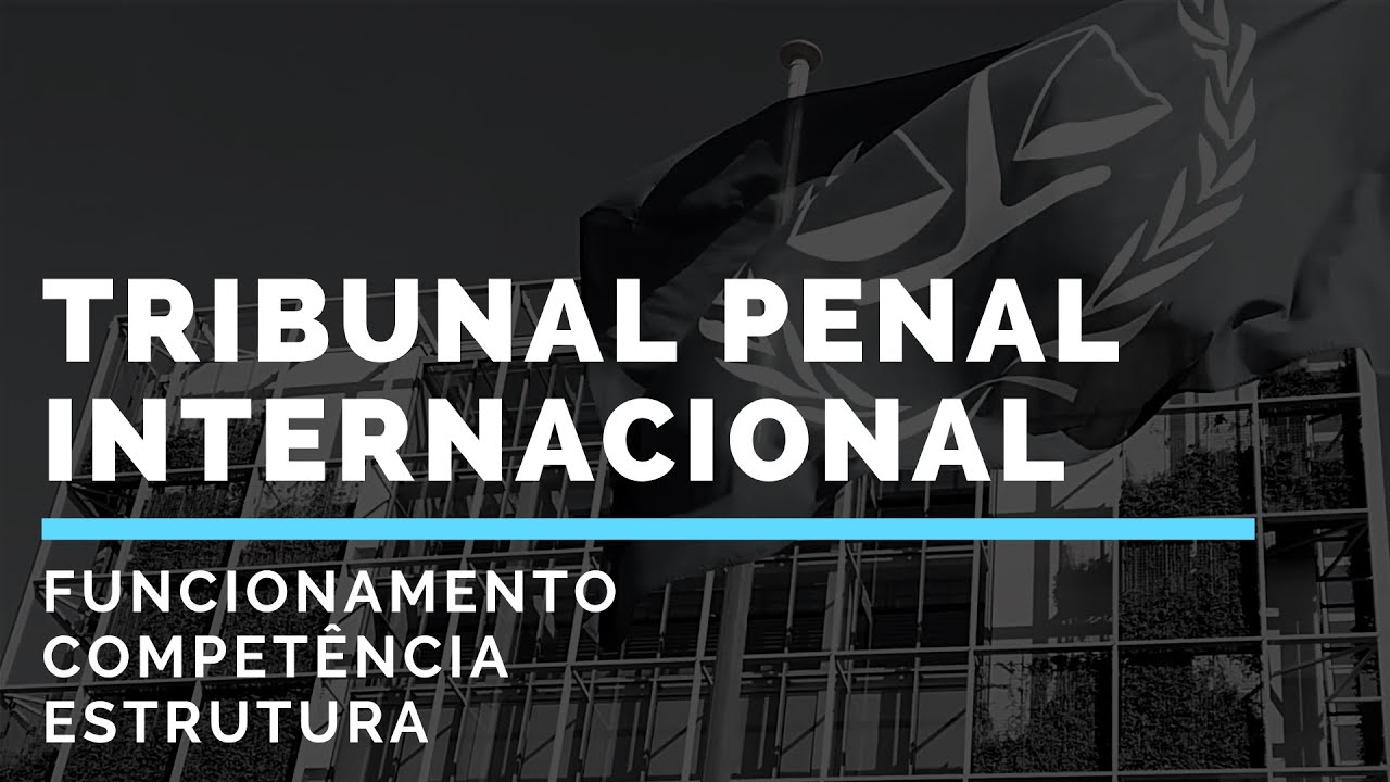 TRIBUNAL PENAL INTERNACIONAL como funciona e para que serve