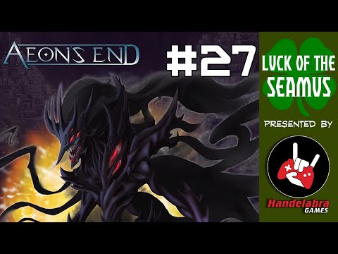 Luck of the Seamus #27 - Aeon's End!