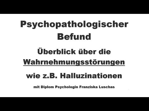 Psychopathologischer Befund: Überblick Wahrnehmungsstörungen (z.B. Halluzinationen)