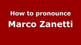 How to pronounce Marco Zanetti