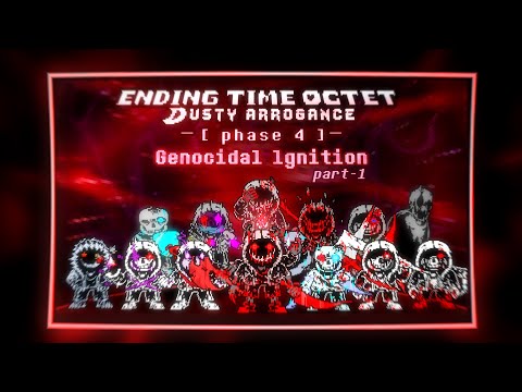 Ending Time Octet: Dusty arrogance  Phase 4 - Part 1: Genocidal ignition