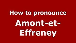 How to pronounce Amont-Et-Effreney