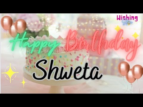 Shweta🎂||b'day girl name + wishes + song ||#wishingstar