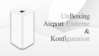 Airport Extreme | Unboxing + Konfiguration | Deutsch 1080p