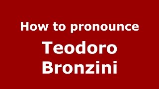How to pronounce Teodoro Bronzini