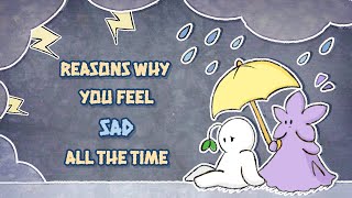 Why You Feel Sad All The Time