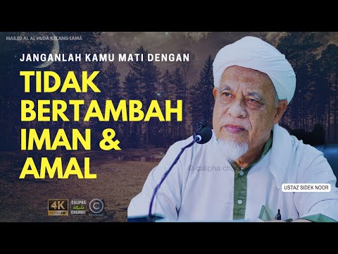 USTAZ SIDEK NOR - JANGANLAH KITA MATI DENGAN TIDAK BERTAMBAH IMAN DAN AMAL