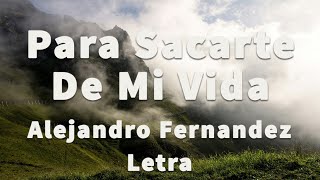 Alejandro Fernandez - Para Sacarte De Mi Vida (Letra)