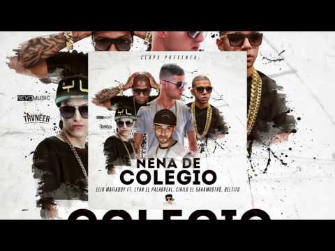 Elio Mafiaboy Ft Lyan El Palabral, Cirilo El Sakamostro Y Beltito  - Nena De Colegio -Reggaeton 2016