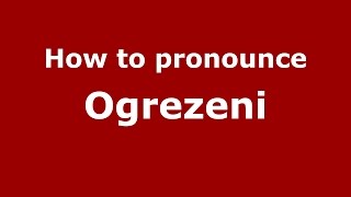 How to pronounce Ogrezeni