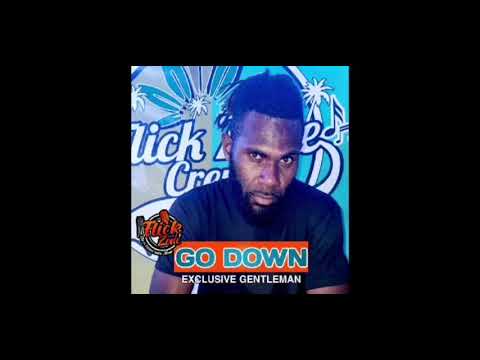 "GO DOWN" EXCLUSIVE GENTLEMAN FT FLICK ZONE
