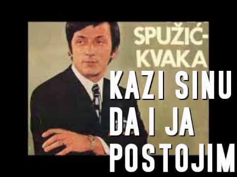 Bora Spuzic Kvaka - Kazi sinu da i ja postojim