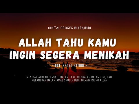 Allah Tahu Kamu Ingin Segera Menikah - Ust. Hanan Attaki