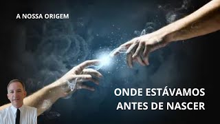 ONDE VOCÊ ESTAVA ANTES DE NASCER NESTA TERRA