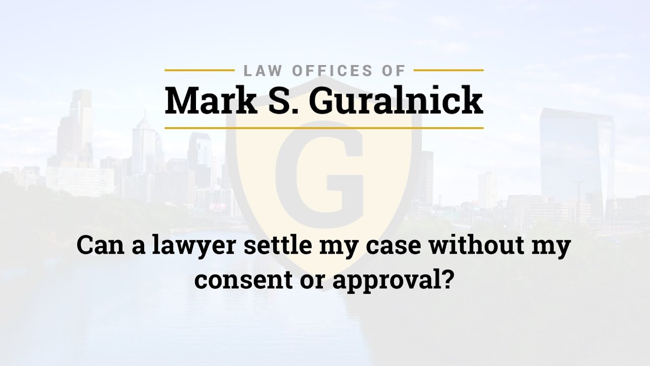 Can a lawyer settle my case without my consent or approval?