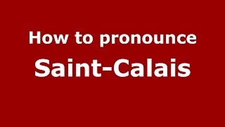 How to pronounce Saint-Calais