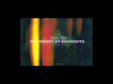 The Kings Dead - Hennessy At Cookouts