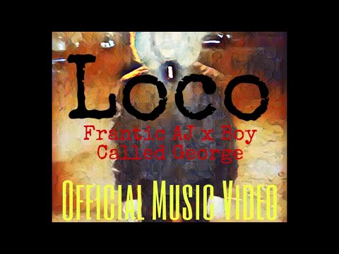 Frantic AJ x Boy called George - Loco (Official Music Video)