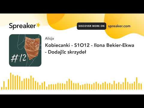 Kobiecanki - S1O12 - Ilona Bekier-Ekwa - Dodając skrzydeł (part 1 of 3)