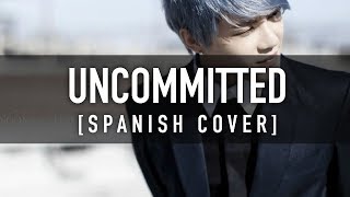UNCOMMITTED [Spanish Cover] - XIA JUNSU / CKUNN