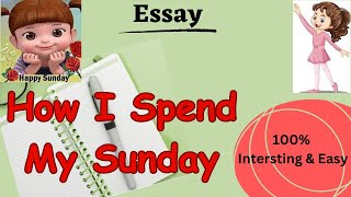 Easy Essay on How I spend my Sunday-Best Essay on how I spend my weekend-about My Sunday
