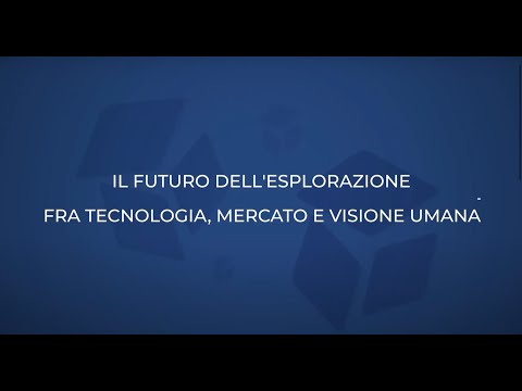 Webinar - Il futuro dell'esplorazione spaziale fra tecnologia, mercato e visione umana