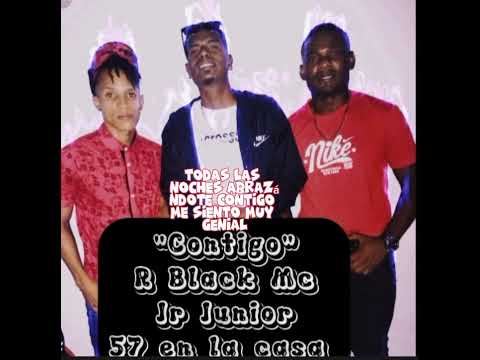("CONTIGO") R BLACK MC❌ JR JUNIOR❌57 EN LA CASA
