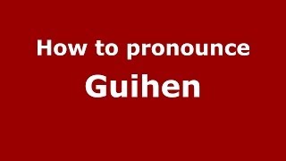 How to pronounce Guihen