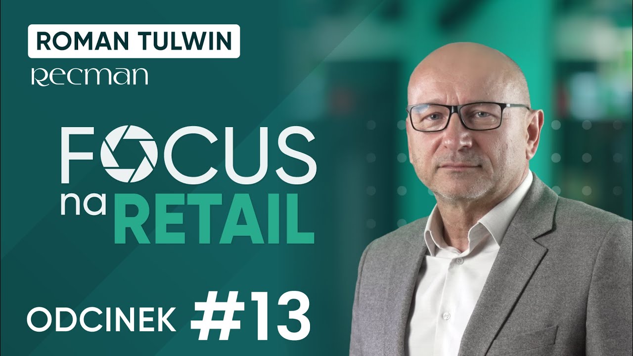 Działamy na własnym kapitale, co pozwala nam myśleć długofalowo: Roman Tulwin I Focus Na Retail #13