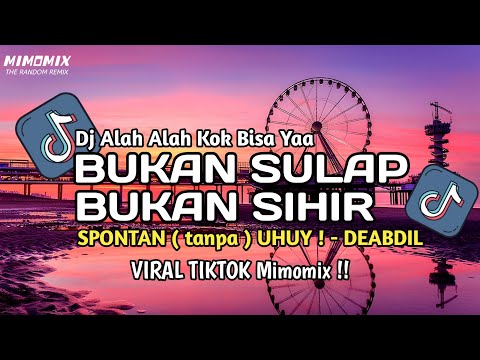 DJ SPONTAN TANPA UHUY !! ALAH ALAH KOK BISA YA | DJ BUKAN SULAP BUKAN SIHIR FYP TIKTOK TERBARU 2026