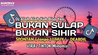 Download lagu DJ SPONTAN TANPA UHUY !! ALAH ALAH KOK BISA YA | DJ BUKAN SULAP BUKAN SIHIR FYP TIKTOK TERBARU 2026 mp3
