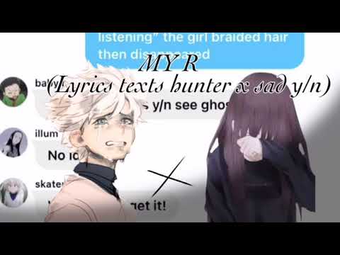 MY R (Lyrics texts hunter x sad y/n)