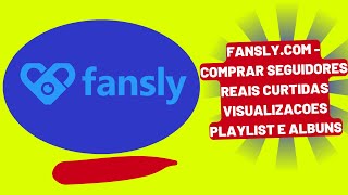 Fansly.com - Comprar seguidores reais curtidas visualizacoes Playlist e Albuns - megajc.com