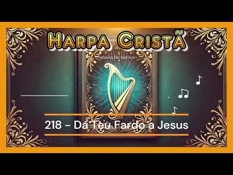 🎵 Hino da Harpa Cristã | 218 - Dá Teu Fardo A Jesus | 🙏✨ #HarpaCristã #Louvor #Adoração