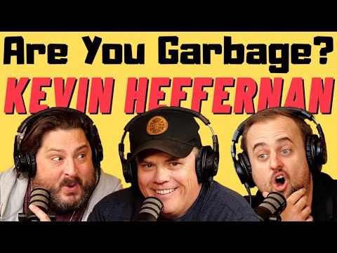 Are You Garbage Comedy Podcast: Kevin Heffernan!