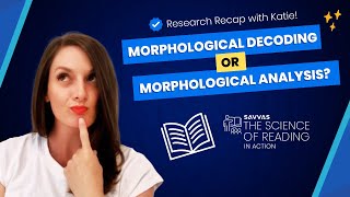 Morphological Decoding OR Morphological Analysis Science of Reading Research Recap with Katie