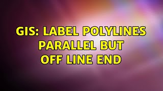 GIS: Label polylines parallel but off line end