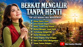 Download lagu BERKAT MENGALIR TANPA HENTI || TOP LAGU ROHANI MENEDUHKAN UNTUK MEMULAI HARI mp3
