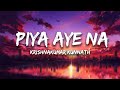 Piya Aaye Na - (K.K) | Lyrics | Tulsi Kumar | Irshad Kamil | Jeet Ganguly | aTune