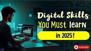 Digital Skills You Must Learn in 2025!