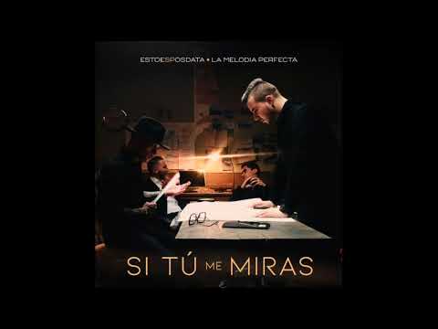 EstoeSPosdata Ft La Melodia Perfecta - Si Tu Me Miras