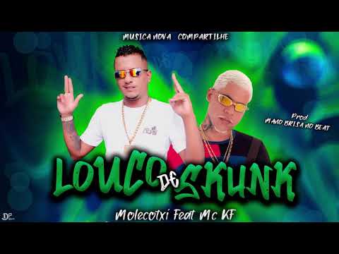 Molecotxi Feat. Mc KF - Louco de Skunk (REMIX BREGA FUNK)