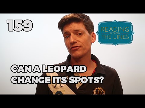 Reading Between the Lines 159 - Can a Leopard Change His Spots?