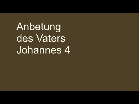 Anbetung des Vaters Johannes 4