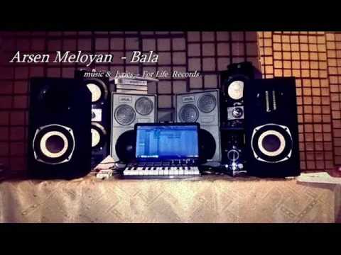 Arsen Meloyan - Bala __ New 2017